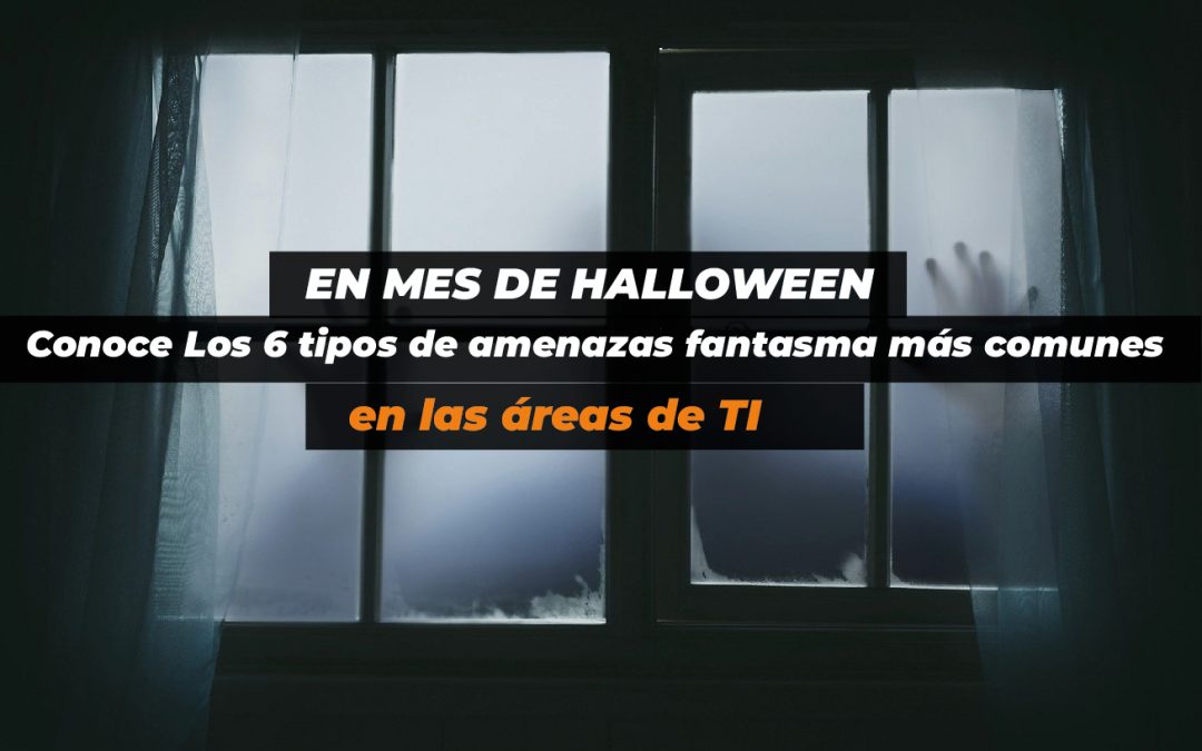 Los 6 tipos de amenazas fantasma más comunes que acechan las áreas de TI